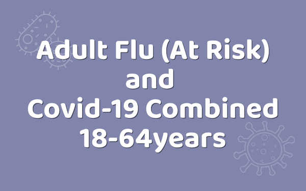 Adult Flu (At Risk) and Covid-19 Combined 18 - 64years